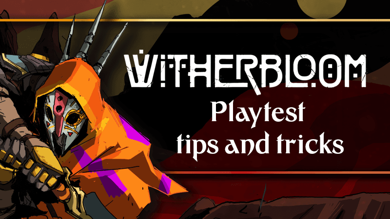 WITHERBLOOM CLOSED PLAYTEST TIPS AND TRICKS