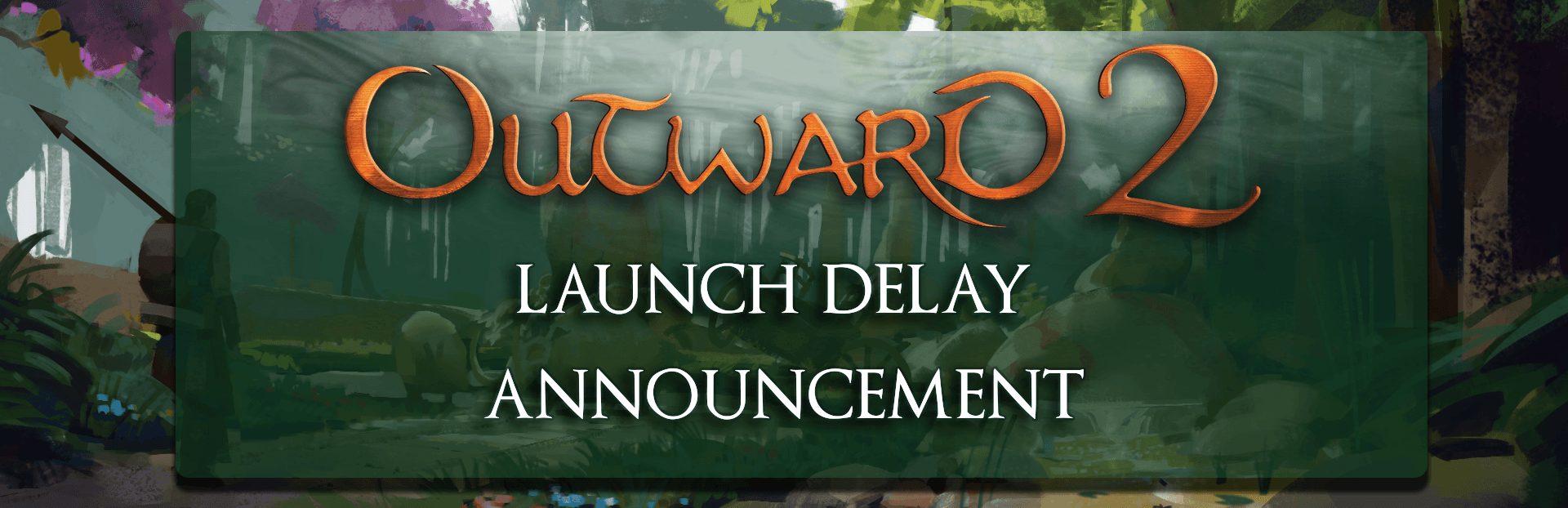 Delaying the launch of Outward 2